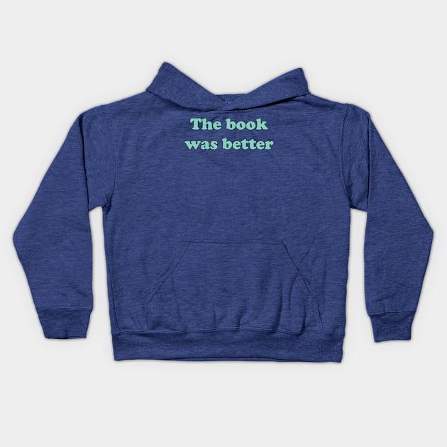 The book was better Kids Hoodie by FontfulDesigns